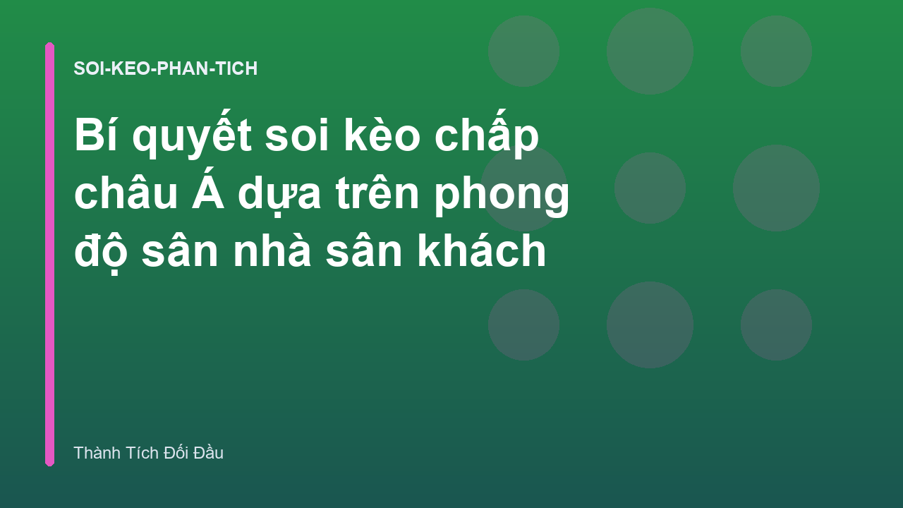 Bí quyết soi kèo chấp châu Á dựa trên phong độ sân nhà sân khách