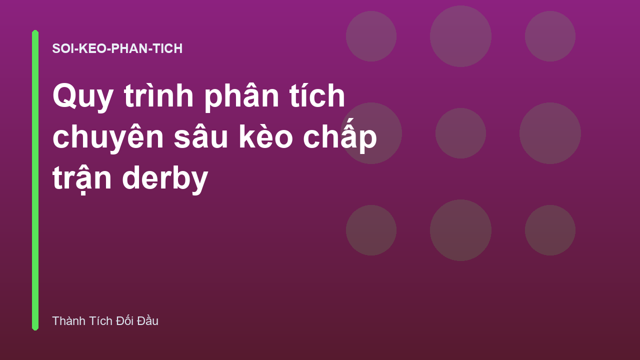 Quy trình phân tích chuyên sâu kèo chấp trận derby