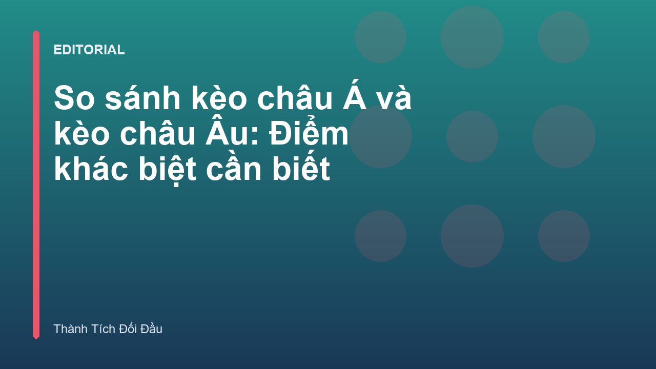 So sánh kèo châu Á và kèo châu Âu trong bóng đá